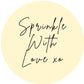 SPRINKLE WITH LOVE #7 Confetti Pre-Printed Sticker