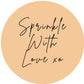 SPRINKLE WITH LOVE #7 Confetti Pre-Printed Sticker