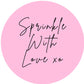 SPRINKLE WITH LOVE #7 Confetti Pre-Printed Sticker